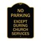 Signmission No Parking Except During Church Services, Black & Gold Aluminum Sign, 24" L, 18" H, BG-1824-23745 A-DES-BG-1824-23745 - alternate 1